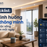 Checklist 10 tình huống nhà thông minh giúp cuộc sống tiện hơn mỗi ngày