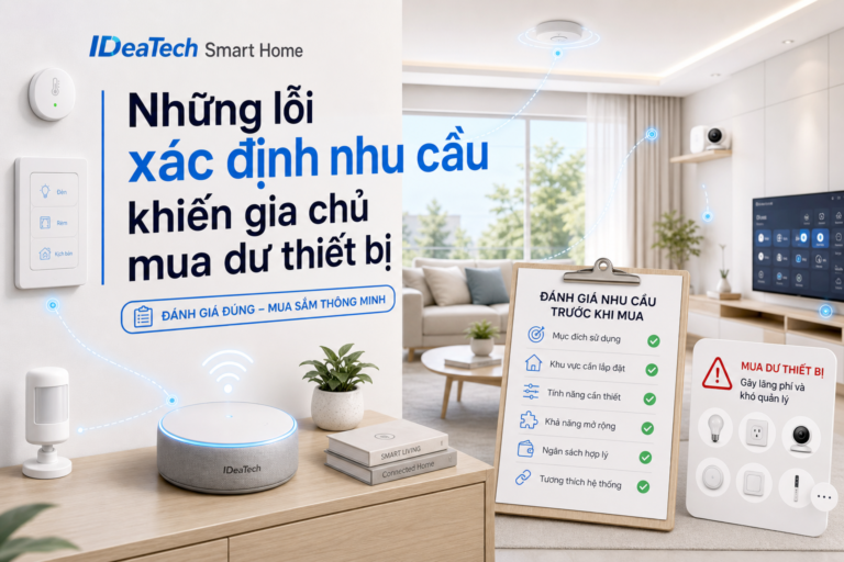 Những lỗi xác định nhu cầu khiến gia chủ mua dư thiết bị - IDeaTech Smart Home