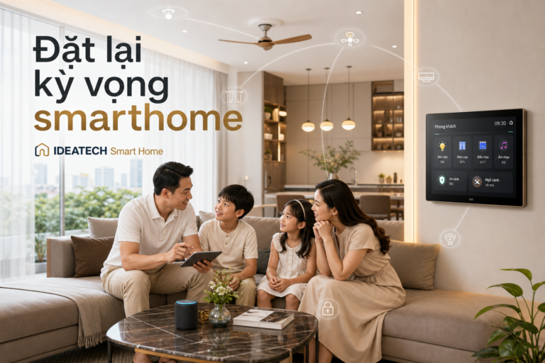 Cách đặt lại kỳ vọng để hệ thống smarthome vận hành đúng nhu cầu
