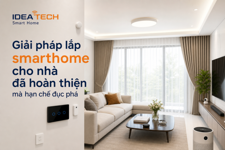 Giải pháp lắp smarthome cho nhà đã hoàn thiện mà hạn chế đục phá