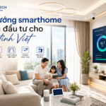 Tổng quan các xu hướng smarthome đáng đầu tư cho gia đình Việt trong năm nay