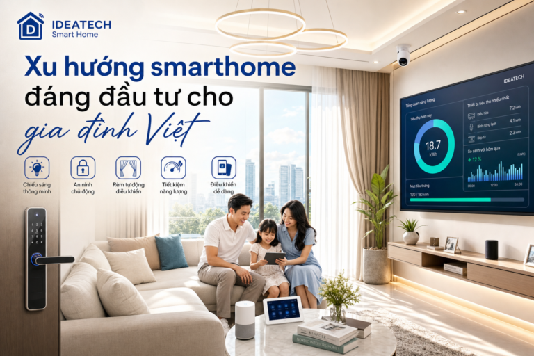 Tổng quan các xu hướng smarthome đáng đầu tư cho gia đình Việt trong năm nay