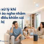 Cách xử lý khi trợ lý ảo nghe nhầm hoặc điều khiển sai thiết bị