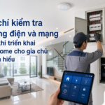 Tiêu chí kiểm tra hạ tầng điện và mạng trước khi triển khai smarthome cho gia chủ mới tìm hiểu