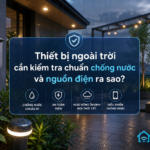 Thiết bị ngoài trời cần kiểm tra chuẩn chống nước và nguồn điện ra sao
