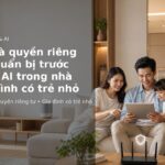 Dữ liệu và quyền riêng tư khi dùng AI trong nhà có trẻ nhỏ