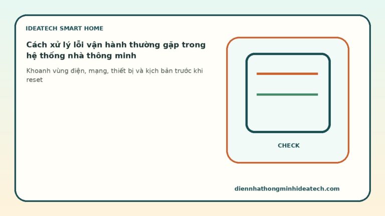 Cách xử lý lỗi vận hành thường gặp trong hệ thống nhà thông minh