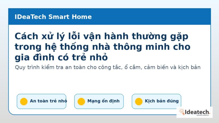 Cách xử lý lỗi vận hành thường gặp trong hệ thống nhà thông minh cho gia đình có trẻ nhỏ