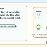 Featured image cho bài vị trí công tắc và cảm biến cần chốt trước khi làm đèn thông minh cho người thích công nghệ