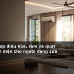 Cách phối hợp điều hòa, rèm và quạt để tránh tốn điện cho người đang sửa nhà