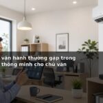 Cách xử lý lỗi vận hành thường gặp trong hệ thống nhà thông minh cho chủ văn phòng nhỏ