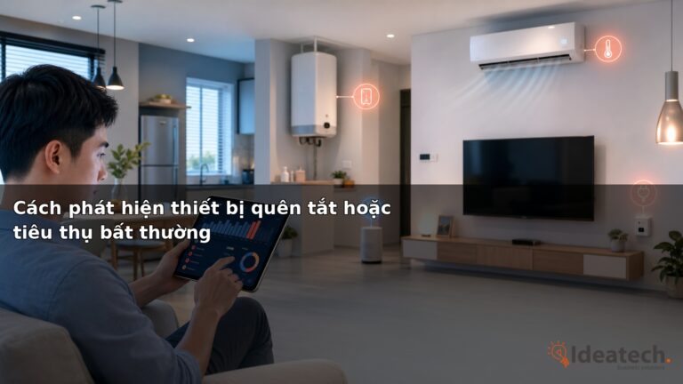 Cách phát hiện thiết bị quên tắt hoặc tiêu thụ bất thường