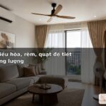 Tối ưu điều hòa, rèm, quạt để tiết kiệm năng lượng