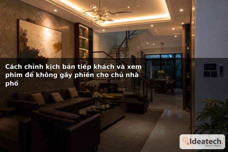 Cách chỉnh kịch bản tiếp khách và xem phim để không gây phiền cho chủ nhà phố