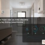Thiết bị an toàn nên ưu tiên cho nhà tắm trong hệ thống smarthome