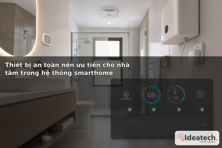 Thiết bị an toàn nên ưu tiên cho nhà tắm trong hệ thống smarthome