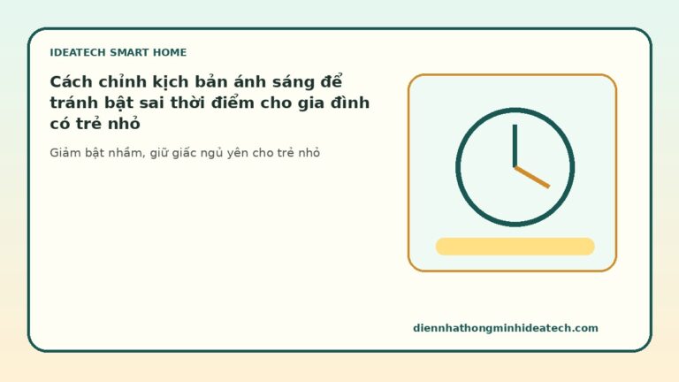 Cách chỉnh kịch bản ánh sáng để tránh bật sai thời điểm cho gia đình có trẻ nhỏ