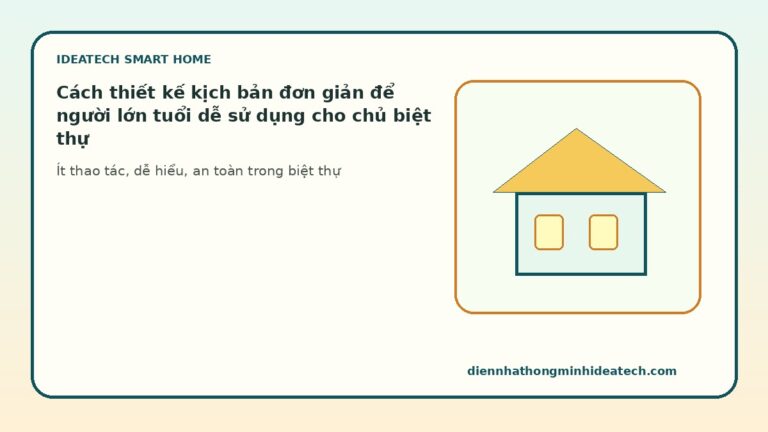Cách thiết kế kịch bản đơn giản để người lớn tuổi dễ sử dụng cho chủ biệt thự